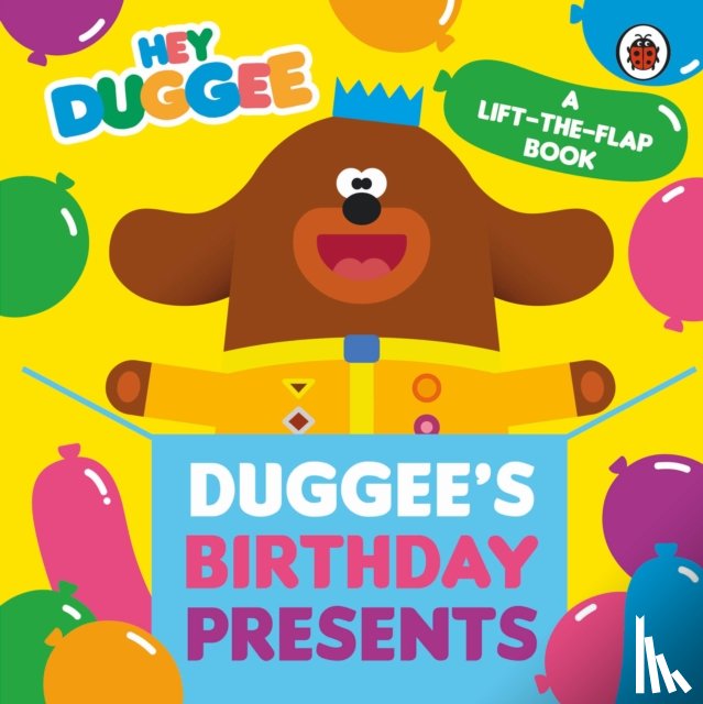 Hey Duggee - Hey Duggee: Duggee's Birthday Presents Lift-the-Flap