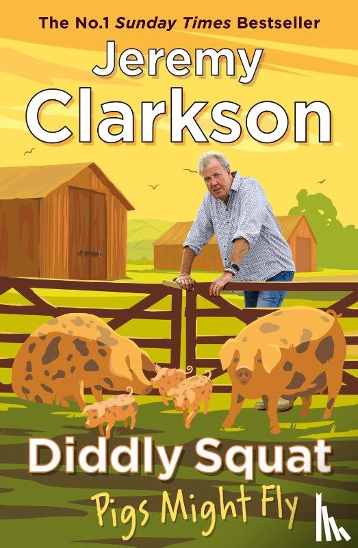 Clarkson, Jeremy - Diddly Squat: Pigs Might Fly