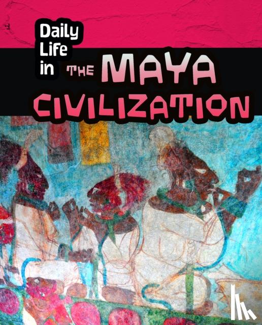 Hunter, Nick - Daily Life in the Maya Civilization