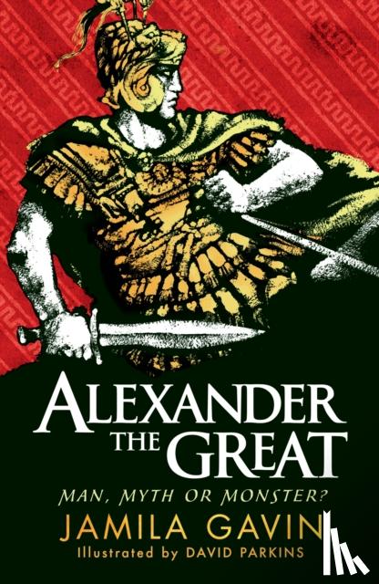 Gavin, Jamila - Alexander the Great: Man, Myth or Monster?