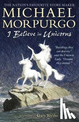 Morpurgo, Sir Michael - I Believe in Unicorns