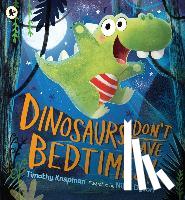 Knapman, Timothy - Dinosaurs Don't Have Bedtimes!