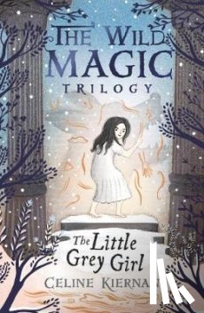 Kiernan, Celine - The Little Grey Girl (The Wild Magic Trilogy, Book Two)