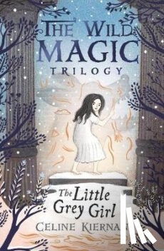 Kiernan, Celine - Little Grey Girl (The Wild Magic Trilogy, Book Two)