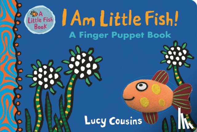 Cousins, Lucy - I Am Little Fish! A Finger Puppet Book