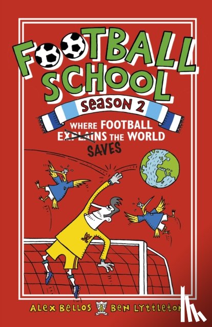 Bellos, Alex, Lyttleton, Ben - Football School Season 2: Where Football Explains the World