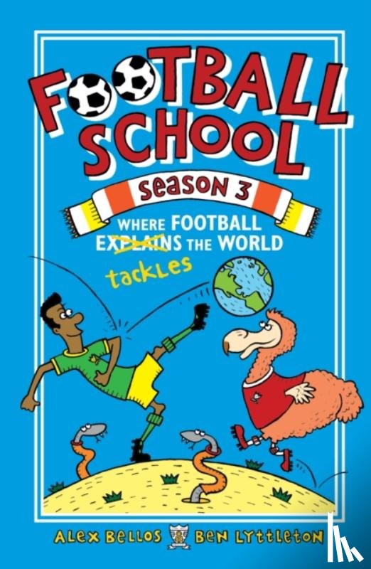 Bellos, Alex, Lyttleton, Ben - Football School Season 3: Where Football Explains the World