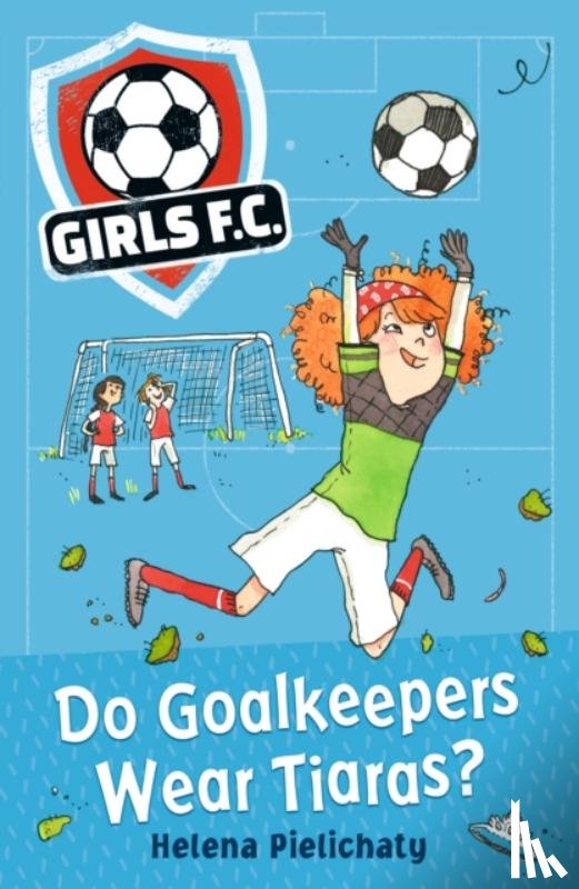 Pielichaty, Helena - Girls FC 1: Do Goalkeepers Wear Tiaras?