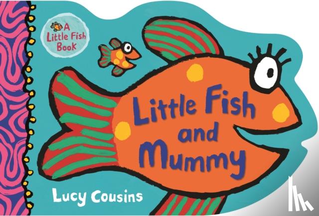 Cousins, Lucy - Little Fish and Mummy