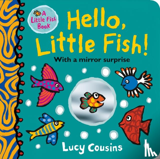 Cousins, Lucy - Hello, Little Fish! A mirror book