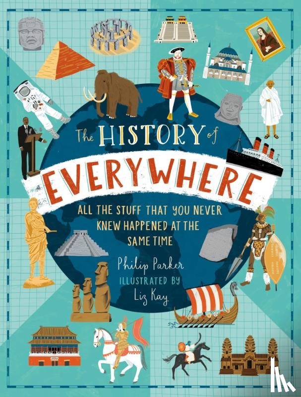 Parker, Philip - The History of Everywhere: All the Stuff That You Never Knew Happened at the Same Time