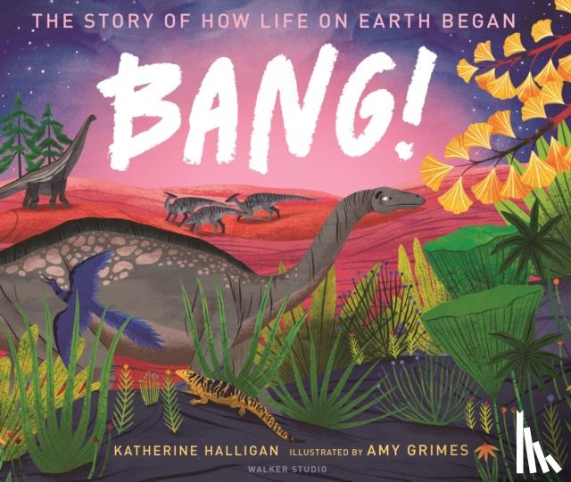 Halligan, Katherine - BANG! The Story of How Life on Earth Began