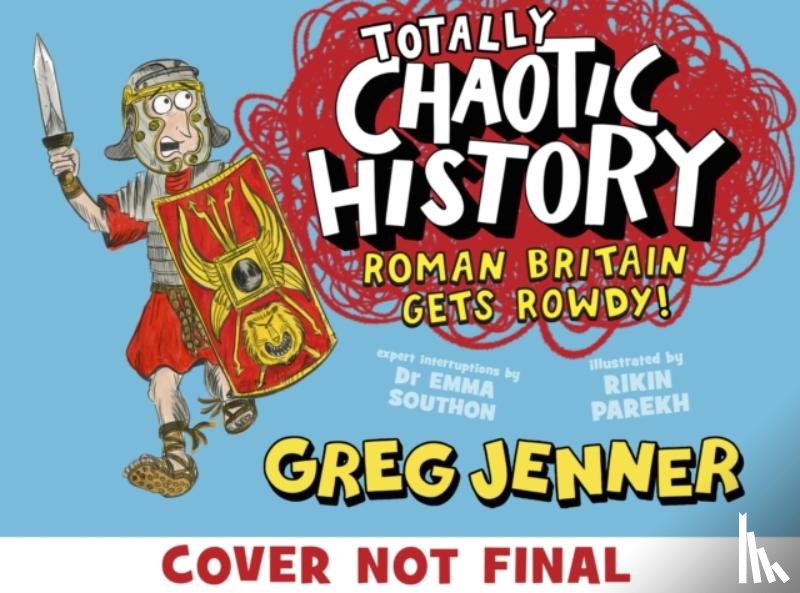 Jenner, Greg, Southon, Dr Emma - Totally Chaotic History: Roman Britain Gets Rowdy!
