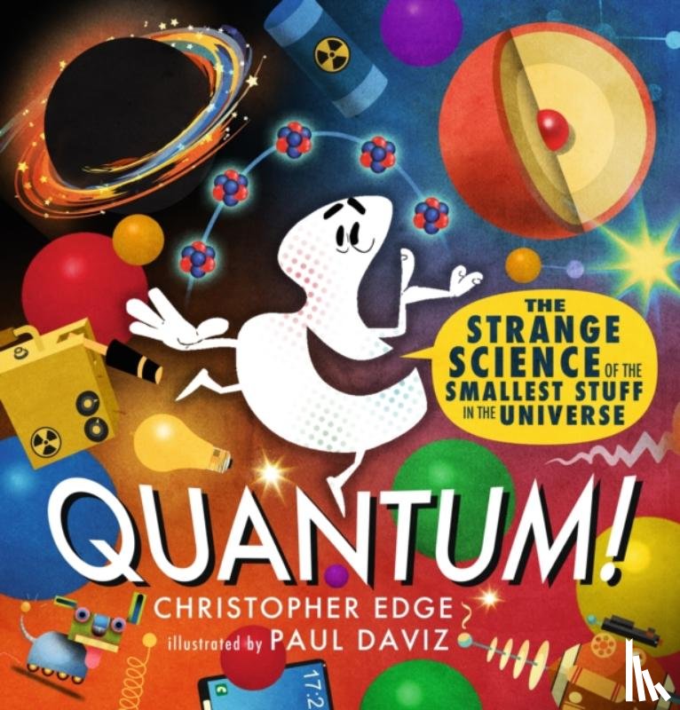 Edge, Christopher - Quantum! The Strange Science of the Smallest Stuff in the Universe