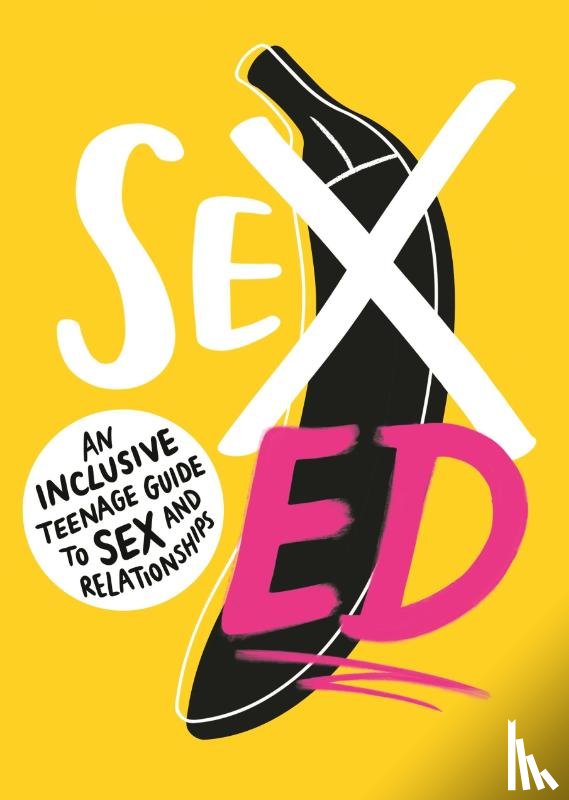 School of Sexuality Education - Sex Ed: An Inclusive Teenage Guide to Sex and Relationships