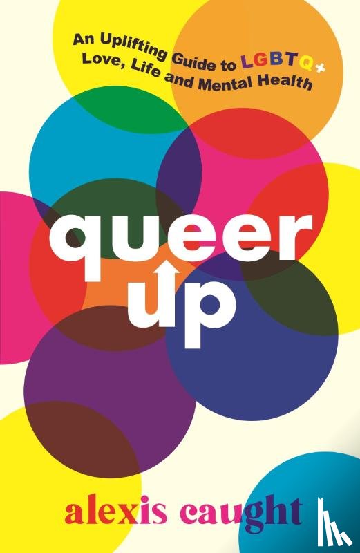 Caught, Alexis - Queer Up: An Uplifting Guide to LGBTQ+ Love, Life and Mental Health