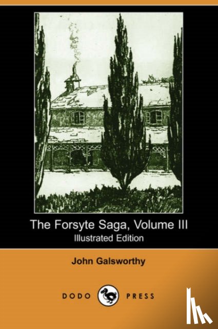 Galsworthy, Sir John - The Forsyte Saga, Volume III (Illustrated Edition) (Dodo Press)