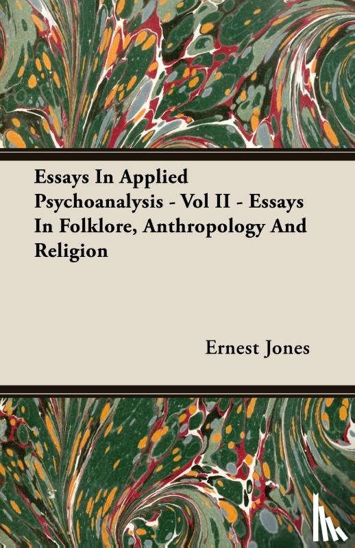 Jones, Ernest - Essays In Applied Psychoanalysis - Vol II - Essays In Folklore, Anthropology And Religion