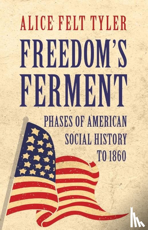 Tyler, Alice Felt - Freedom's Ferment - Phases Of American Social History To 1860