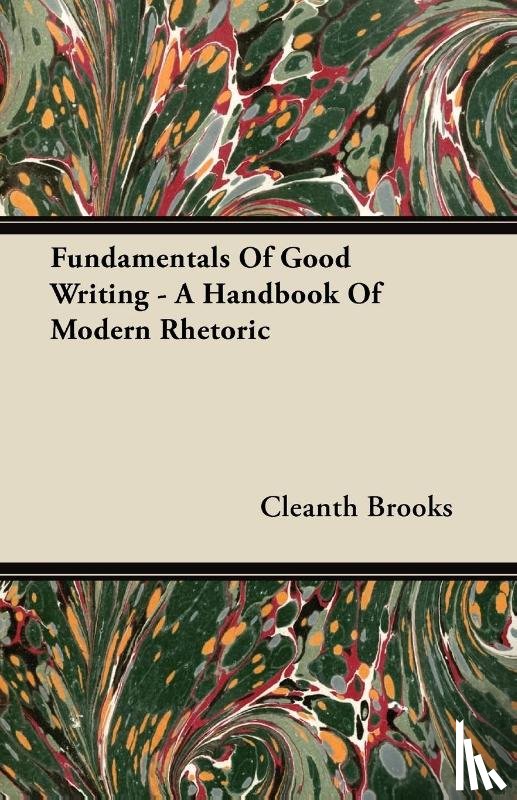 Brooks, Cleanth - Fundamentals Of Good Writing - A Handbook Of Modern Rhetoric