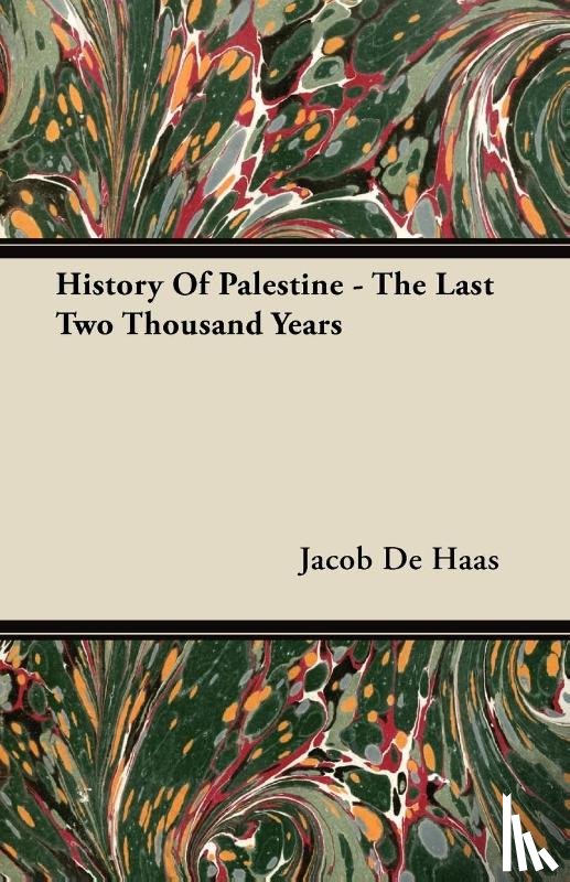De Haas, Jacob - History Of Palestine - The Last Two Thousand Years