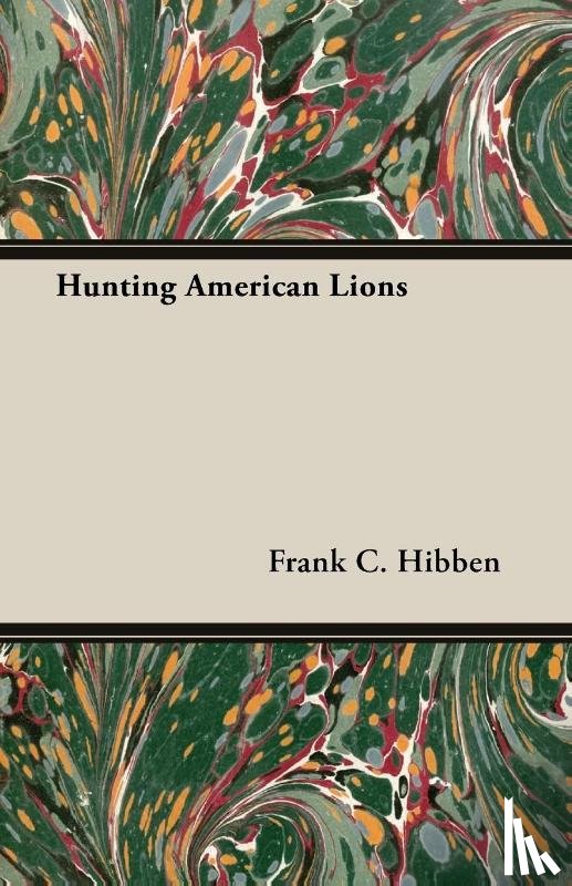 Hibben, Frank C. - Hunting American Lions