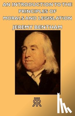 Bentham, Jeremy - An Introduction To The Principles Of Morals And Legislation