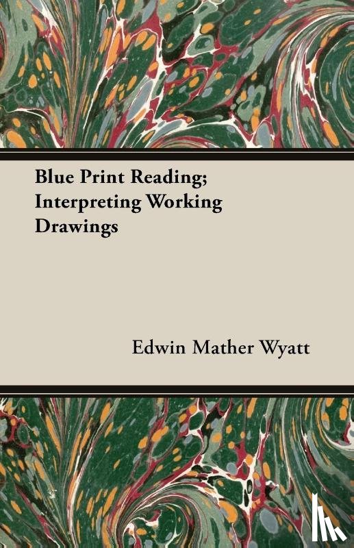Wyatt, Edwin Mather - Blue Print Reading; Interpreting Working Drawings