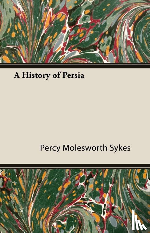 Sykes, Percy Molesworth - A History Of Persia