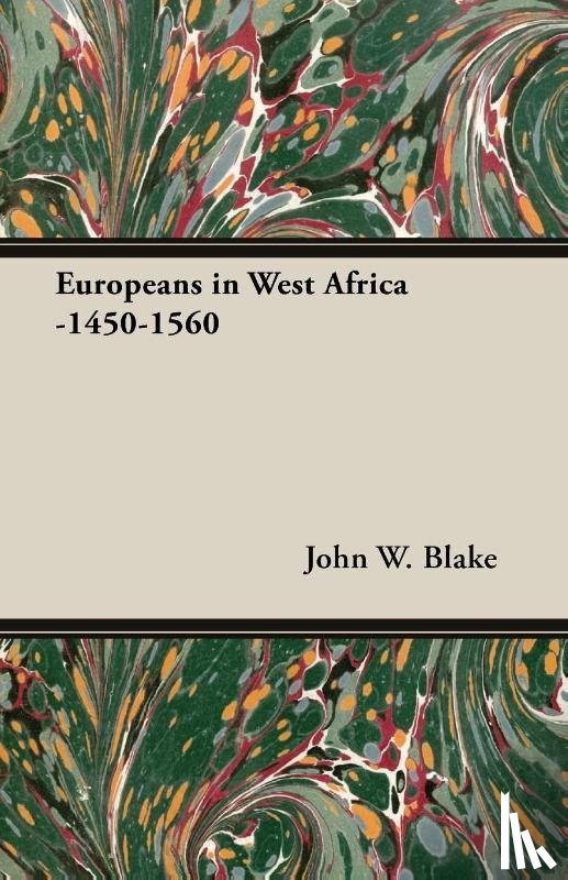 Blake, John W. - Europeans In West Africa -1450-1560