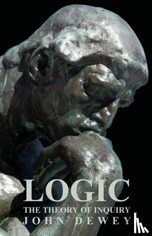 Dewey, John - Logic - The Theory Of Inquiry
