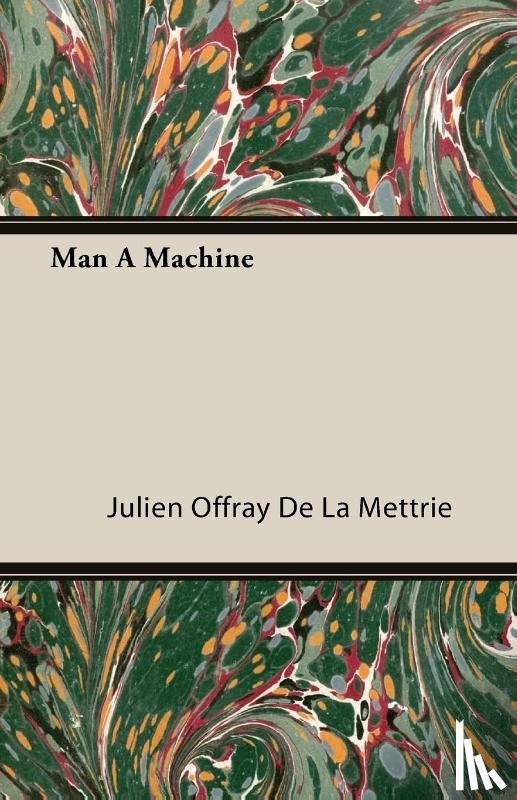 De La Mettrie, Julien Offray - Man A Machine