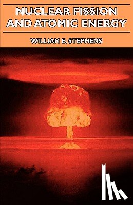 Stephens, William E. - Nuclear Fission And Atomic Energy