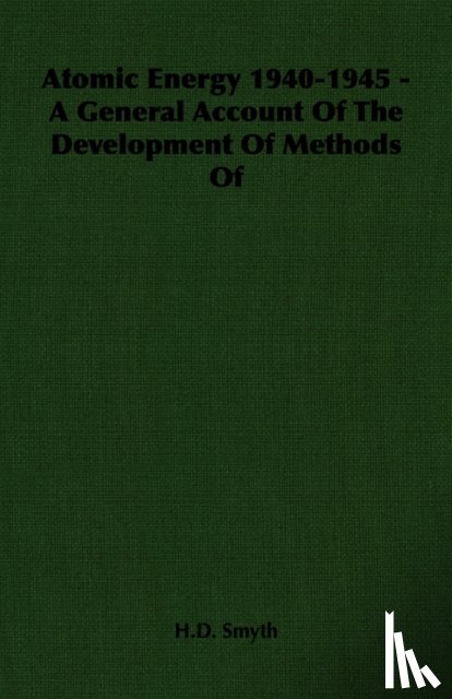 Smyth, H.D. - Atomic Energy 1940-1945 - A General Account Of The Development Of Methods Of