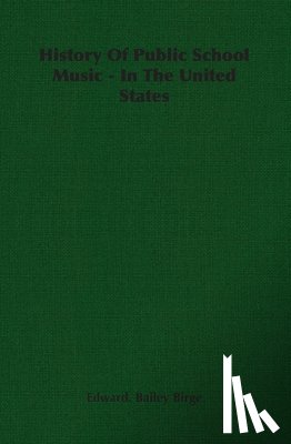 Bailey Birge, Edward. - History Of Public School Music - In The United States