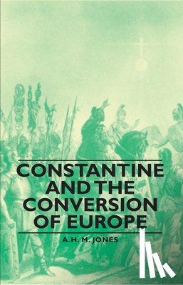 Jones, A.H. M. - Constantine And The Conversion Of Europe
