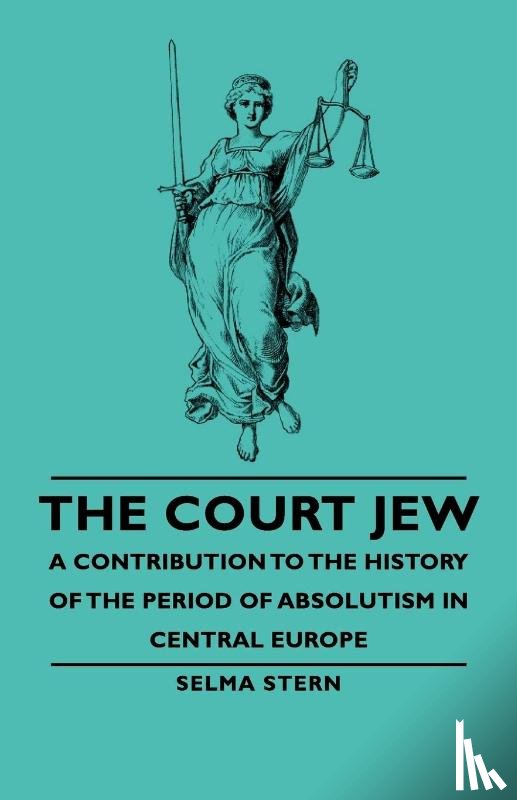 Stern, Selma - The Court Jew - A Contribution To The History Of The Period Of Absolutism In Central Europe