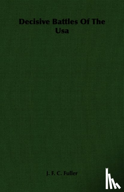 Fuller, J. F. C. - Decisive Battles Of The Usa