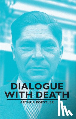 Koestler, Arthur - Dialogue With Death