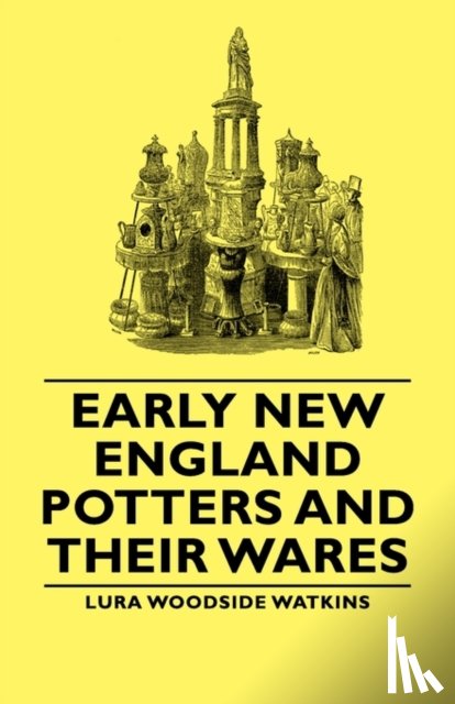 Watkins, Lura Woodside - Early New England Potters And Their Wares