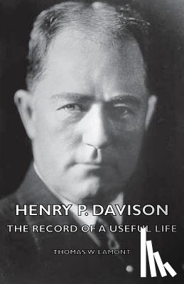 Lamont, Thomas W. - Henry P. Davison - The Record Of A Useful Life