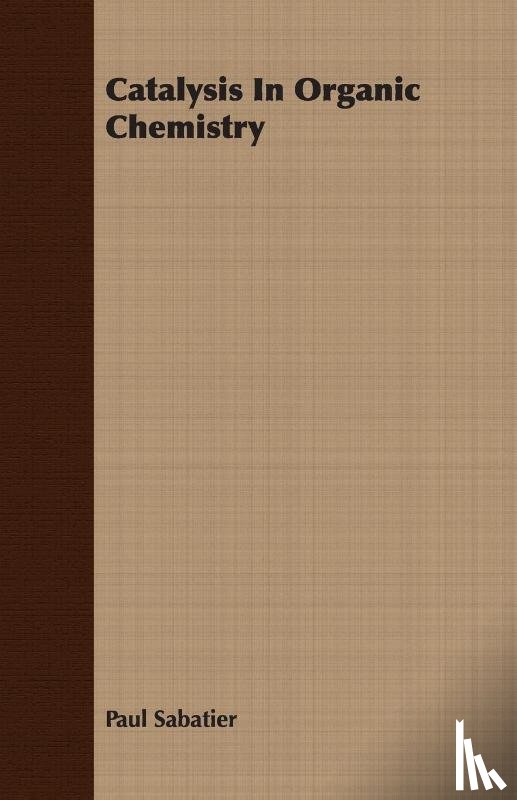 Sabatier, Paul - Catalysis In Organic Chemistry