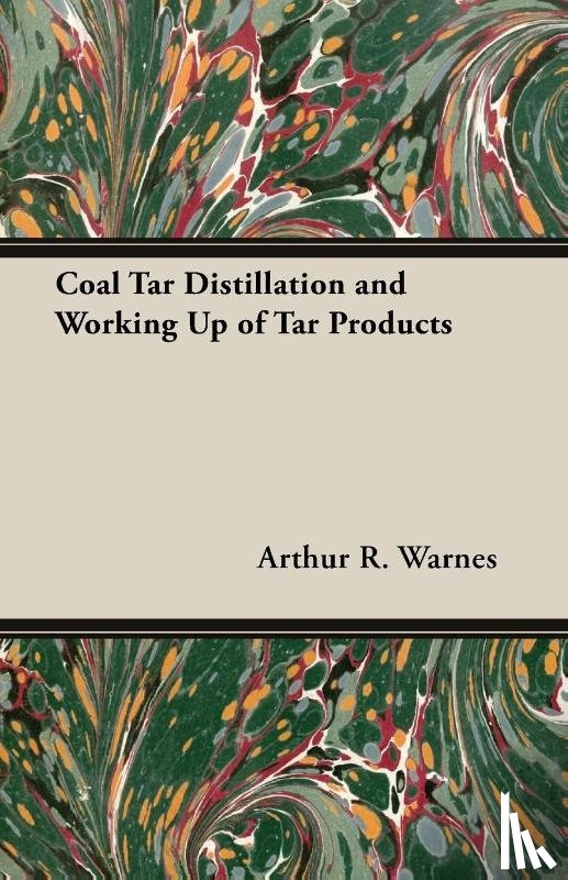 Warnes, Arthur R. - Coal Tar Distillation And Working Up Of Tar Products