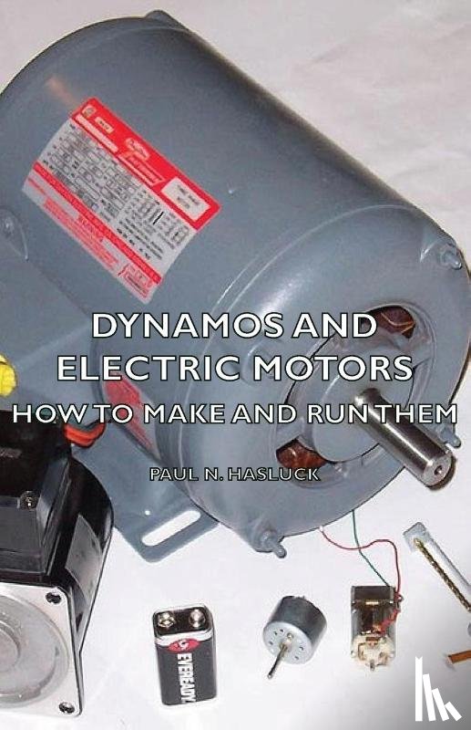 Hasluck, Paul N. - Dynamos And Electric Motors - How To Make And Run Them