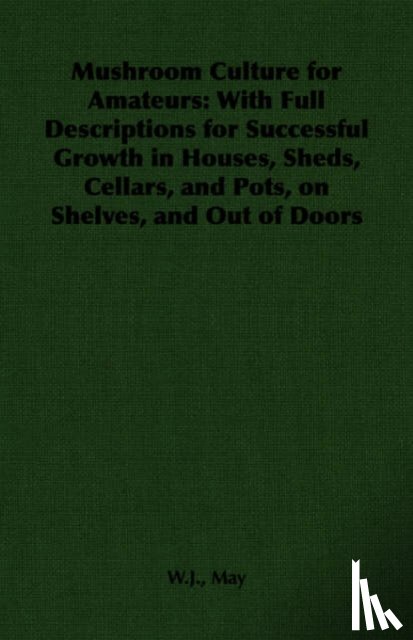 May, W.J. - Mushroom Culture for Amateurs