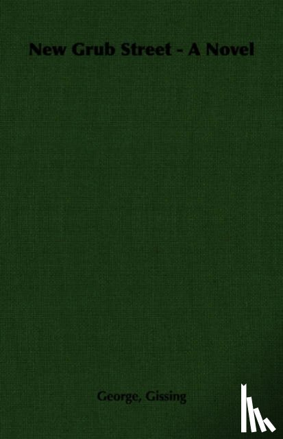 Gissing, George - New Grub Street - A Novel