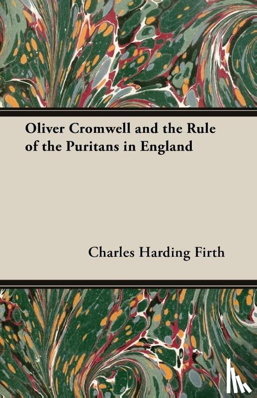 Firth, Sir Charles - Oliver Cromwell and the Rule of the Puritans in England