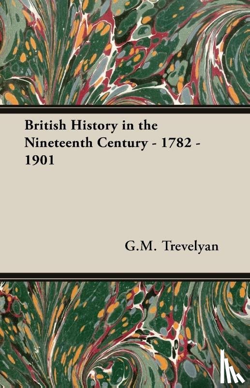 Trevelyan, G.M. - British History in the Nineteenth Century - 1782 - 1901