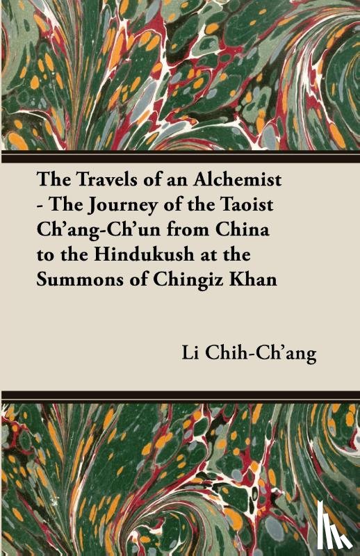 Chih-Ch'ang, Li - The Travels of an Alchemist - The Journey of the Taoist Ch'ang-Ch'un From China to the Hindukush at the Summons of Chingiz Khan