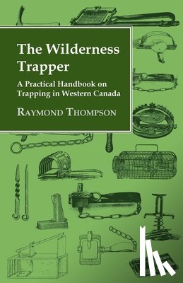 Thompson, Raymond - The Wilderness Trapper - A Practical Handbook on Trapping in Western Canada